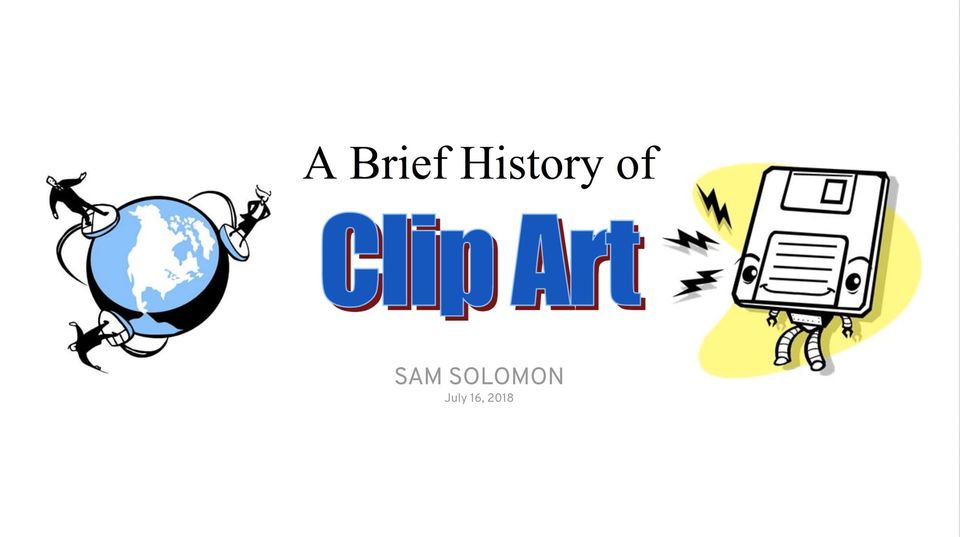 Title slide reading A Brief History of Clip Art by Sam Solomon with a clip art globe and a smiling floppy disk