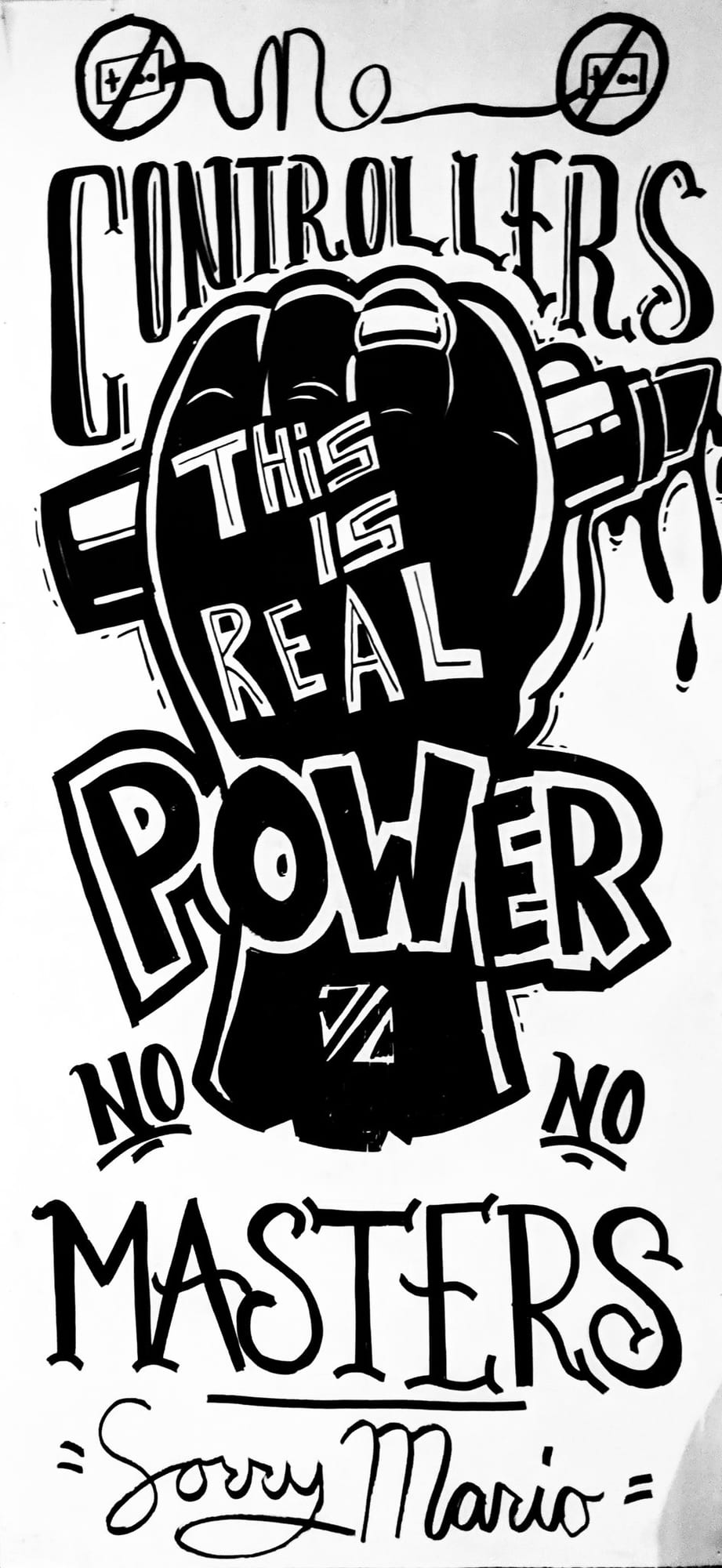 Hand-lettered poster of a fist gripping a marker reading No Controllers, This Is Real Power, No Masters, Sorry Mario