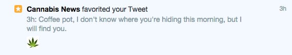 Twitter notification of Cannabis News favoriting a tweet about hunting for the coffee pot, with a cannabis leaf icon