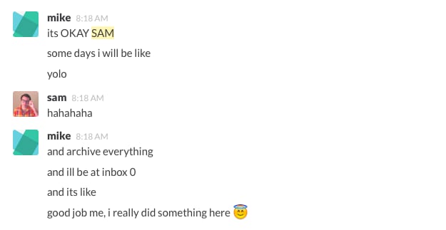 Slack chat where mike says he'll archive everything and be at inbox 0, and it's like good job me