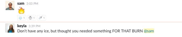 Slack thread where sam posts a fire emoji and keyla replies "thought you needed something FOR THAT BURN @sam"