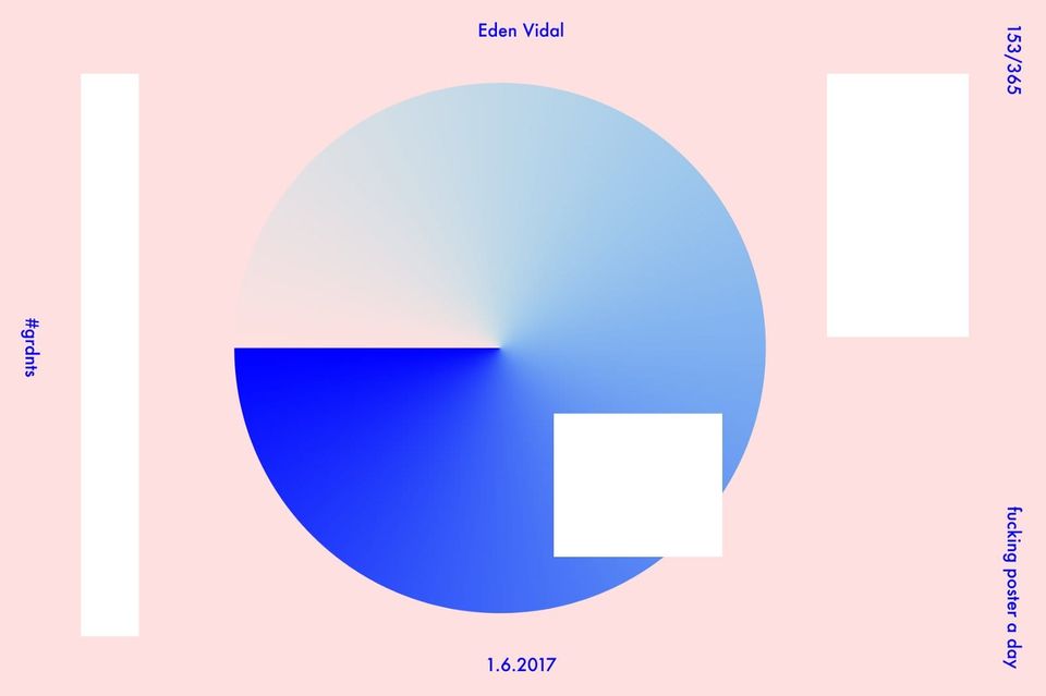 Eden Vidal poster 153/365 with a blue gradient circle and white rectangles on pink, labeled #grdnts and 1.6.2017