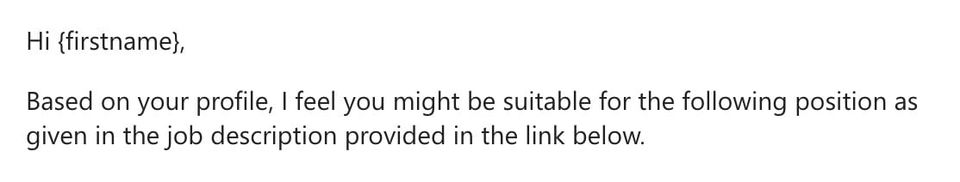 Recruiter email reading Hi {firstname}, Based on your profile, I feel you might be suitable for the following position