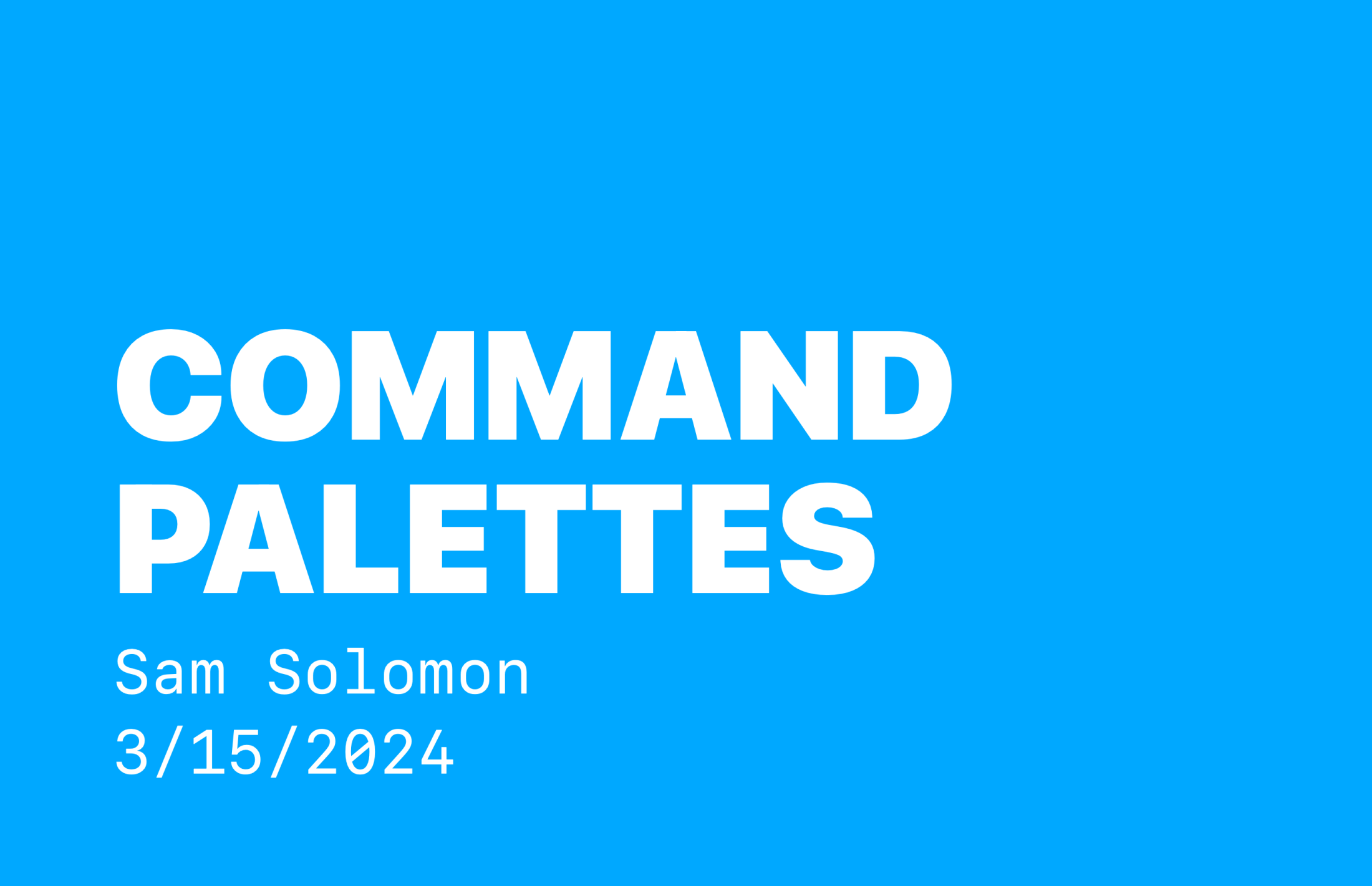 Title slide reading "Command Palettes" by Sam Solomon, dated 3/15/2024, white text on bright blue background