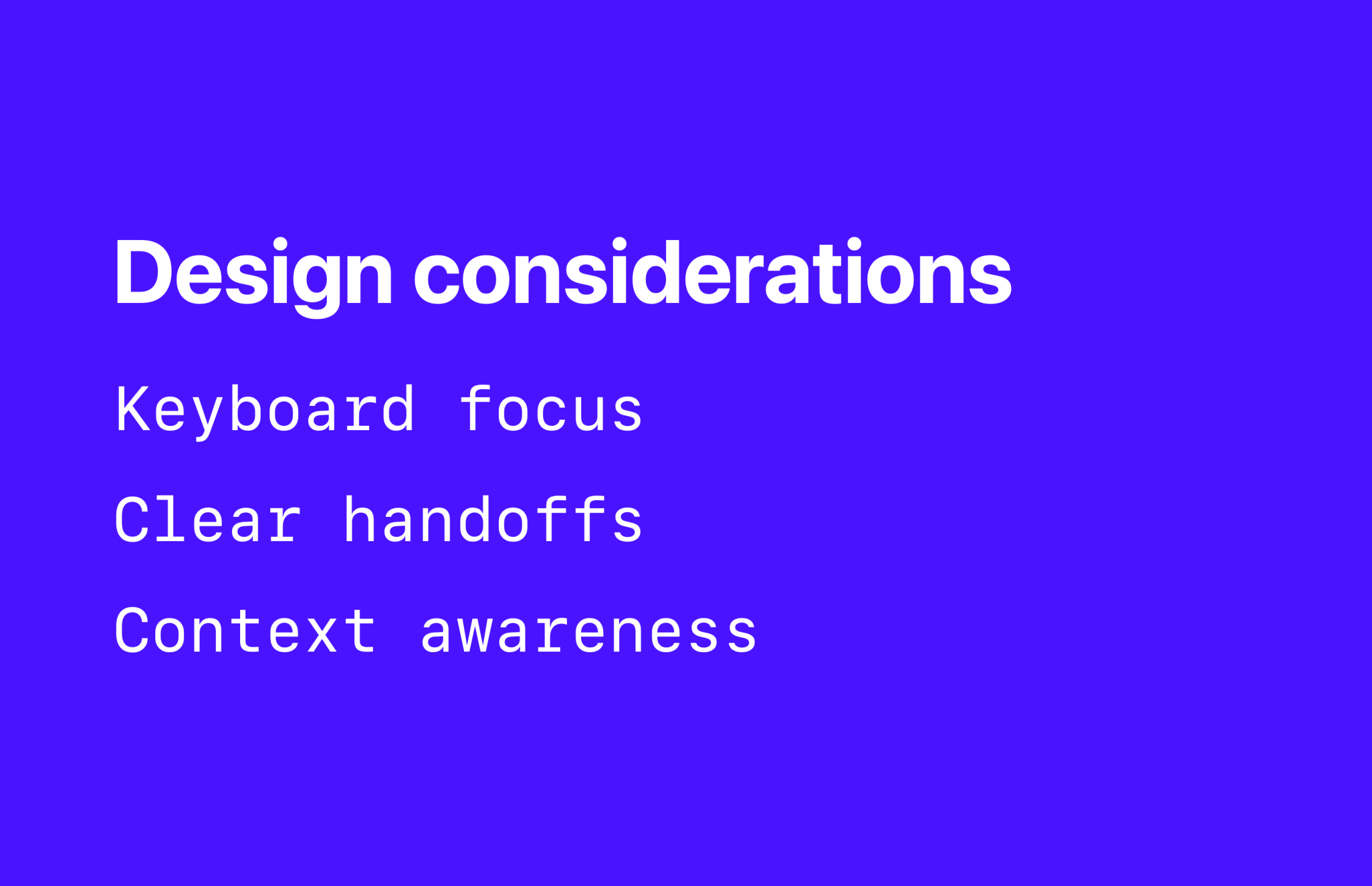 Slide with white text on a blue background: "Design considerations — Keyboard focus, Clear handoffs, Context awareness