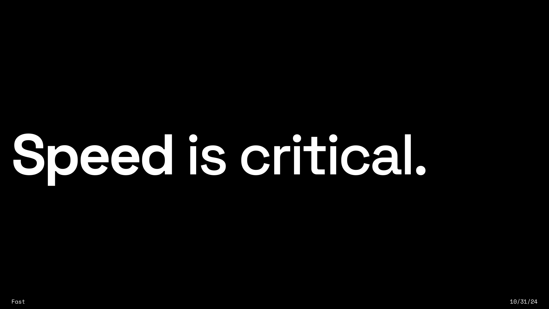 Slide with white text on black background reading "Speed is critical." — from a presentation titled Fast, dated 10/31/24