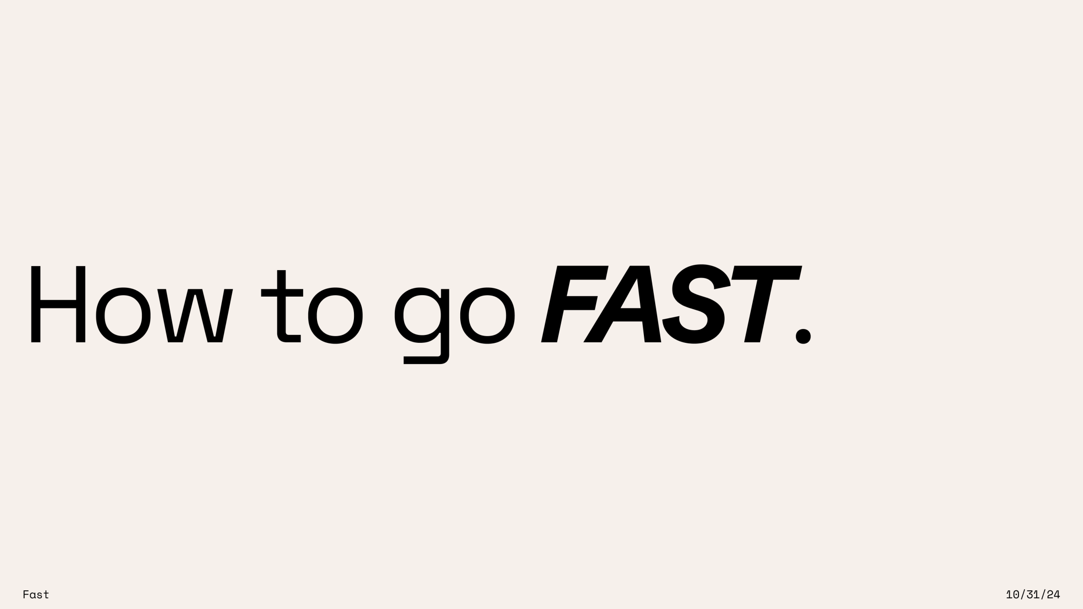Slide titled "How to go FAST." with the word FAST in bold italic, dated 10/31/24